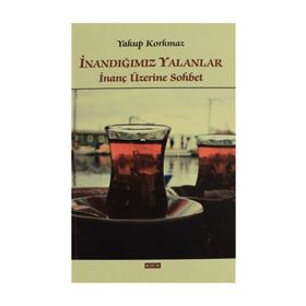 İnandığımız Yalanlar - Yakup Korkmaz