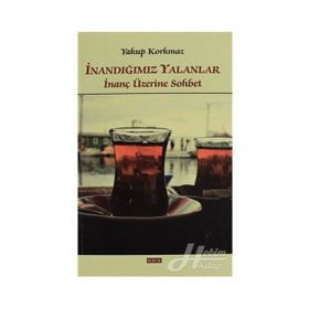 İnandığımız Yalanlar - Yakup Korkmaz