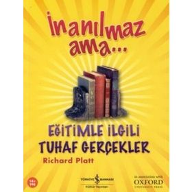 İnanılmaz Ama... Eğitimle İlgili Tuhaf Gerçekler - Richard Platt