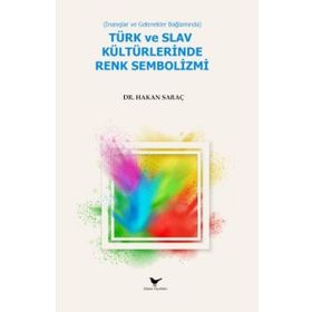 İnanışlar ve Gelenekler Bağlamında Türk ve Slav Kültürlerinde Renk Sembolizmi Günce Yayınları