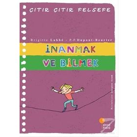 İnanmak ve Bilmek - Çıtır Çıtır Felsefe 25 - Brigitte Labbe