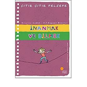 İnanmak ve Bilmek - Çıtır Çıtır Felsefe 25 - Brigitte Labbe