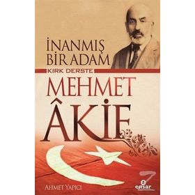 İnanmış Bir Adam Kırk Derste Mehmet Akif / Ahmet Yapıcı