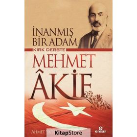 İnanmış Bir Adam Kırk Derste Mehmet Akif / Ahmet Yapıcı