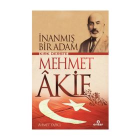İnanmış Bir Adam Kırk Derste Mehmet Akif / Ahmet Yapıcı