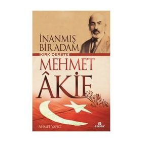 İnanmış Bir Adam Kırk Derste Mehmet Akif / Ahmet Yapıcı