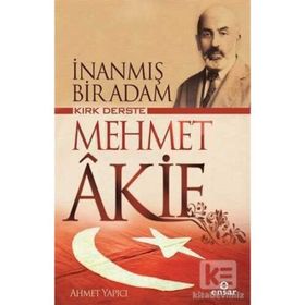 İnanmış Bir Adam Kırk Derste Mehmet Akif / Ahmet Yapıcı