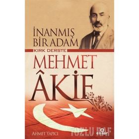 İnanmış Bir Adam Kırk Derste Mehmet Akif / Ahmet Yapıcı