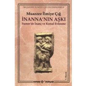 İnanna’nın Aşkı Sumer’de İnanç ve Kutsal Evlenme Kaynak Yayınları