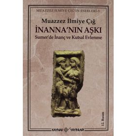 İnanna’nın Aşkı Sumer’de İnanç ve Kutsal Evlenme Kaynak Yayınları