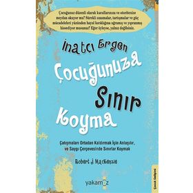 İnatçı Ergen Çocuğunuza Sınır Koyma - Robert J. Mackenzie