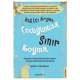 İnatçı Ergen Çocuğunuza Sınır Koyma - Robert J. Mackenzie