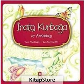 İnatçı Kurbağa ve Arkadaşı - Hülya Düzgün