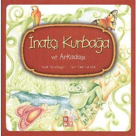 İnatçı Kurbağa ve Arkadaşı - Hülya Düzgün