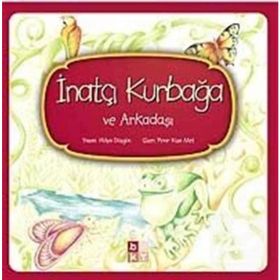 İnatçı Kurbağa ve Arkadaşı - Hülya Düzgün