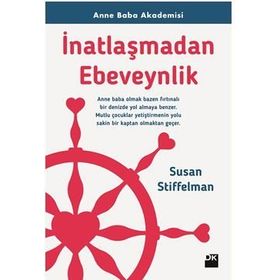 İnatlaşmadan Ebeveynlik - Susan Stiffelman