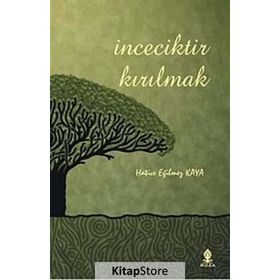 İNCECİKTİR KIRILMAK - HATICE EĞİLMEZ KAYA