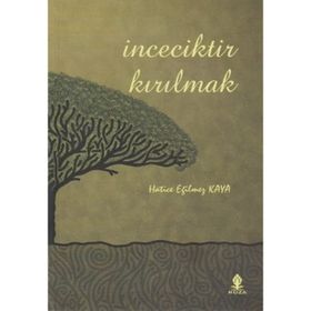 İNCECİKTİR KIRILMAK - HATICE EĞİLMEZ KAYA