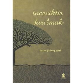 İNCECİKTİR KIRILMAK - HATICE EĞİLMEZ KAYA