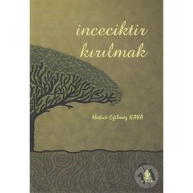 İNCECİKTİR KIRILMAK - HATICE EĞİLMEZ KAYA