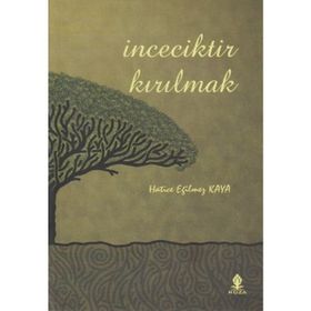İNCECİKTİR KIRILMAK - HATICE EĞİLMEZ KAYA