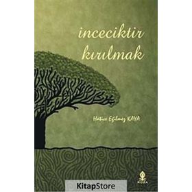 İNCECİKTİR KIRILMAK - HATICE EĞİLMEZ KAYA