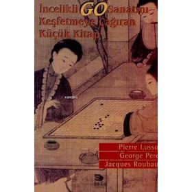 İNCELİKLİ GO SANATINI KEŞFETMEYE ÇAĞIRAN KÜÇÜK KITAP - GEORGE PEREC;JACQUES ROUBAUD;PIERRE LUSSON