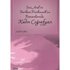 İNCİ ARAL VE BARBARA FRISCHMUTH'UN ROMANLARINDA KADIN COĞRAFYASI - MELIK BÜLBÜL