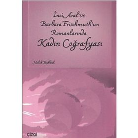 İNCİ ARAL VE BARBARA FRISCHMUTH'UN ROMANLARINDA KADIN COĞRAFYASI - MELIK BÜLBÜL