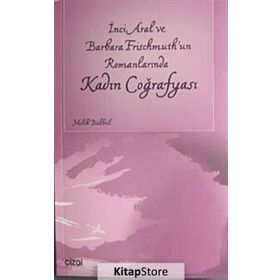 İNCİ ARAL VE BARBARA FRISCHMUTH'UN ROMANLARINDA KADIN COĞRAFYASI - MELIK BÜLBÜL
