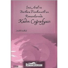 İNCİ ARAL VE BARBARA FRISCHMUTH'UN ROMANLARINDA KADIN COĞRAFYASI - MELIK BÜLBÜL
