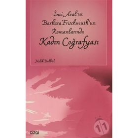 İNCİ ARAL VE BARBARA FRISCHMUTH'UN ROMANLARINDA KADIN COĞRAFYASI - MELIK BÜLBÜL