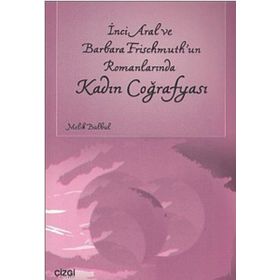 İNCİ ARAL VE BARBARA FRISCHMUTH'UN ROMANLARINDA KADIN COĞRAFYASI - MELIK BÜLBÜL