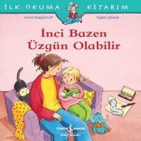 İnci Bazen Üzgün Olabilir - İlk Okuma Kitabım - Christian Tielmann - İş Bankası Kültür Yayınları
