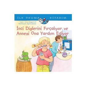 İnci Dişlerini Fırçalıyor ve Annesi Ona Yardım Ediyor - İlk Okuma Kitabım - Anna Wagenhoff