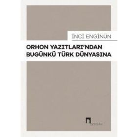 İnci Enginün - Orhon Yazıtlarından Bugünkü Türk Dünyasına