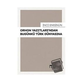 İnci Enginün - Orhon Yazıtlarından Bugünkü Türk Dünyasına