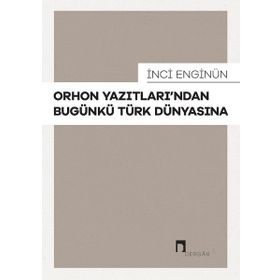 İnci Enginün - Orhon Yazıtlarından Bugünkü Türk Dünyasına