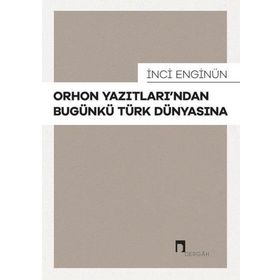 İnci Enginün - Orhon Yazıtlarından Bugünkü Türk Dünyasına