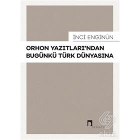 İnci Enginün - Orhon Yazıtlarından Bugünkü Türk Dünyasına