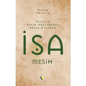 İncil in Satır Aralarında Böyle Buyurdu İsa Mesih - Nezir Ergenç