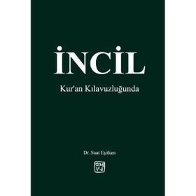 İncil - Kur'an Kılavuzluğunda - Dr. Suat Eşitken