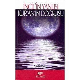 İNCİL'İN YANLIŞI, KUR'AN'IN DOĞRUSU - SAID ALPSOY