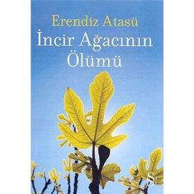 İncir Ağacının Ölümü - Erendiz Atasü