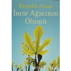 İncir Ağacının Ölümü - Erendiz Atasü