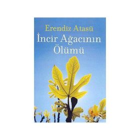 İncir Ağacının Ölümü - Erendiz Atasü