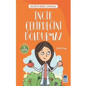 İncir Çekirdeğini Doldurmaz - Selimin Renkli Dünyası 3. Sınıf - Serpil Kaya