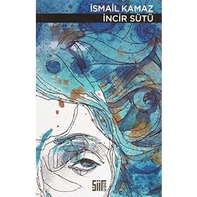 İncir Sütü - İsmail Kamaz