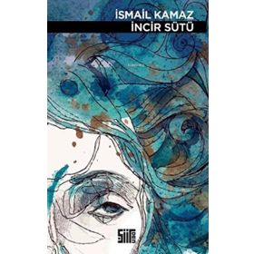 İncir Sütü - İsmail Kamaz