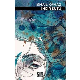İncir Sütü - İsmail Kamaz